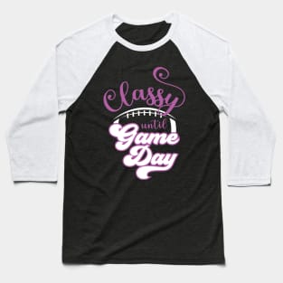 Classy until Game Day Baseball T-Shirt